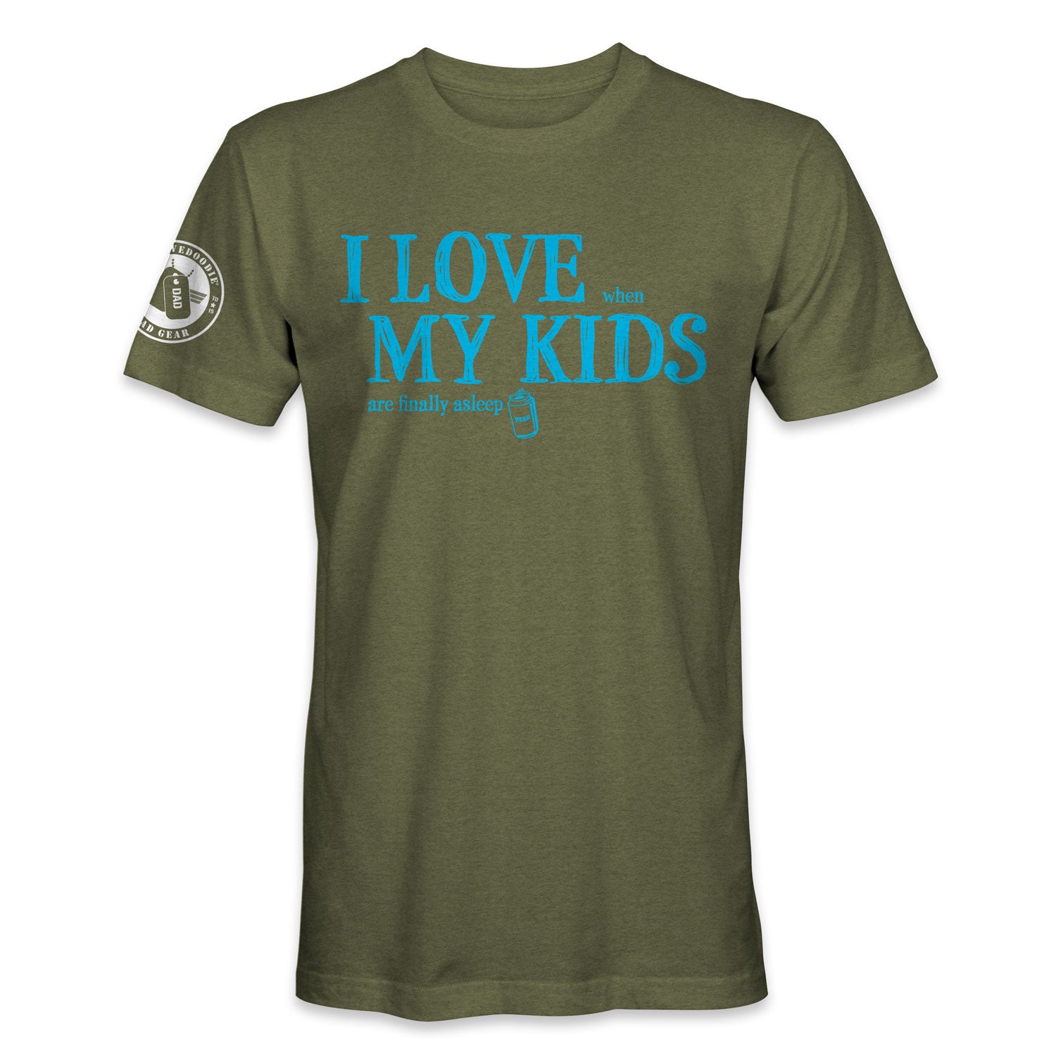Dad T-Shirt | I Love are finally asleep
